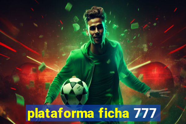 plataforma ficha 777